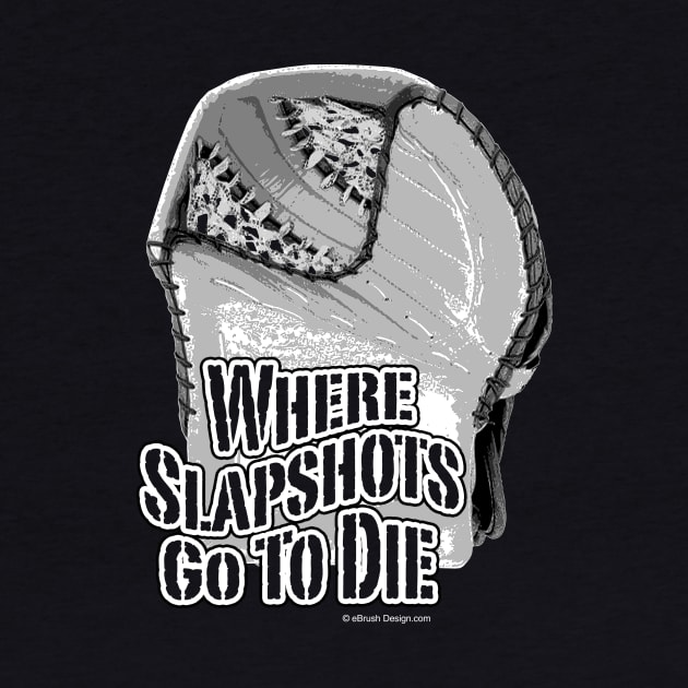 Where Slapshots Go To Die (Hockey) by eBrushDesign